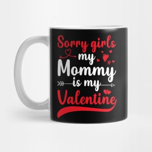 Sorry Girls My mommy Is My Valentine Mug